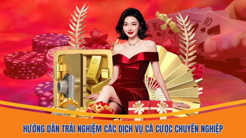 Hướng dẫn trải nghiệm các dịch vụ cá cược chuyên nghiệp Hướng dẫn trải nghiệm các dịch vụ cá cược chuyên nghiệp